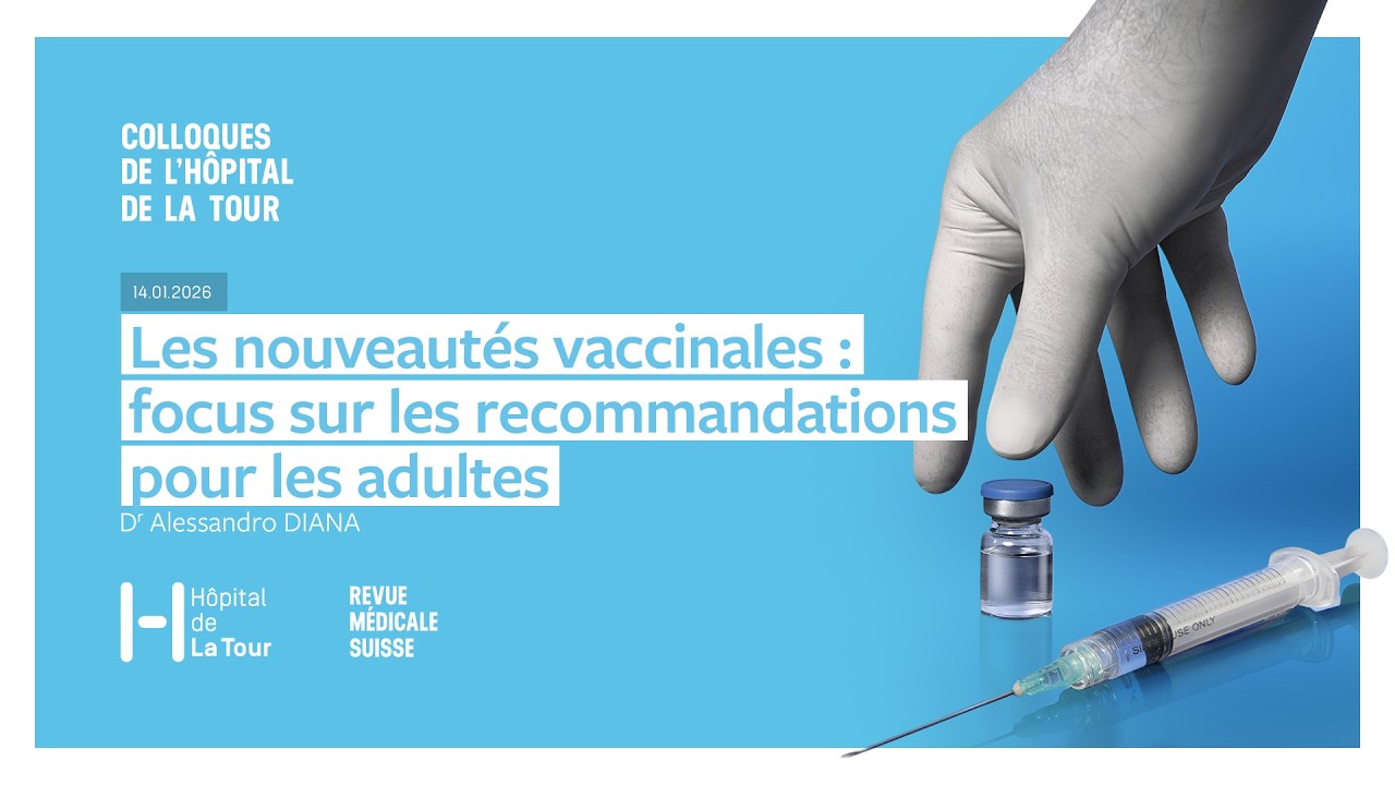 Hôpital de La Tour ¦ Les dernières recommandations vaccinales suisses - Dr Alessandro Diana