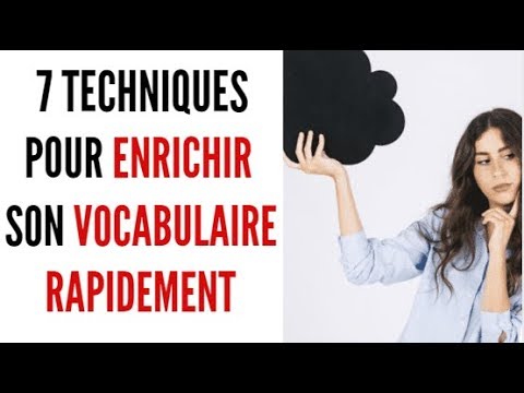 7 techniques pour enrichir son vocabulaire rapidement