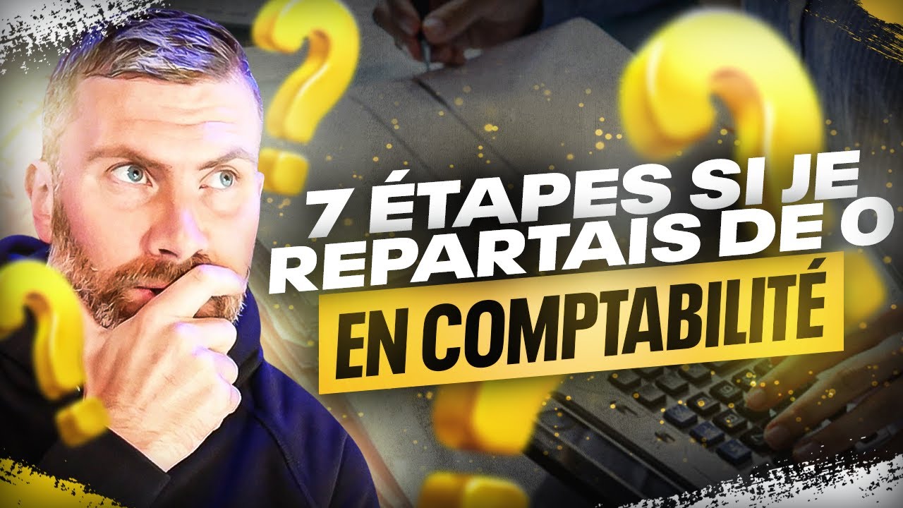 Repartir de 0 en Comptabilité : Ma Méthode en 7 Étapes si ça devait m'arriver (C'est chaud !)