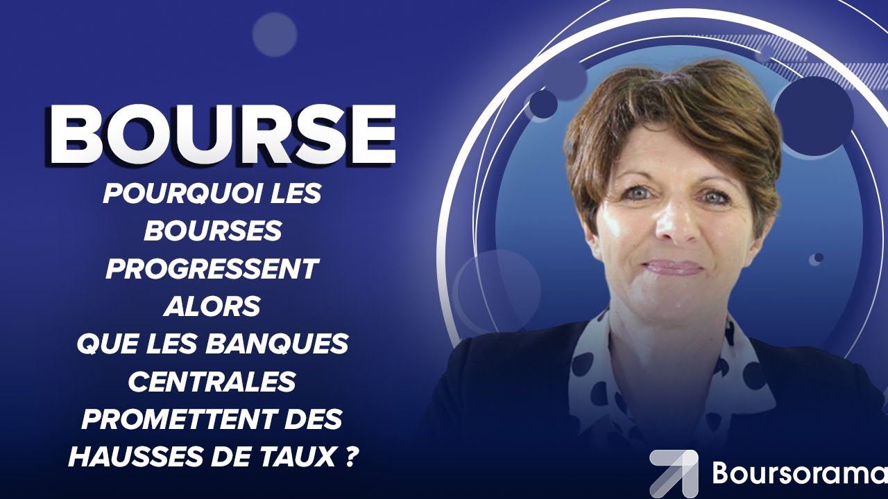Pourquoi les Bourses progressent alors que les banques centrales promettent des hausses de taux ?