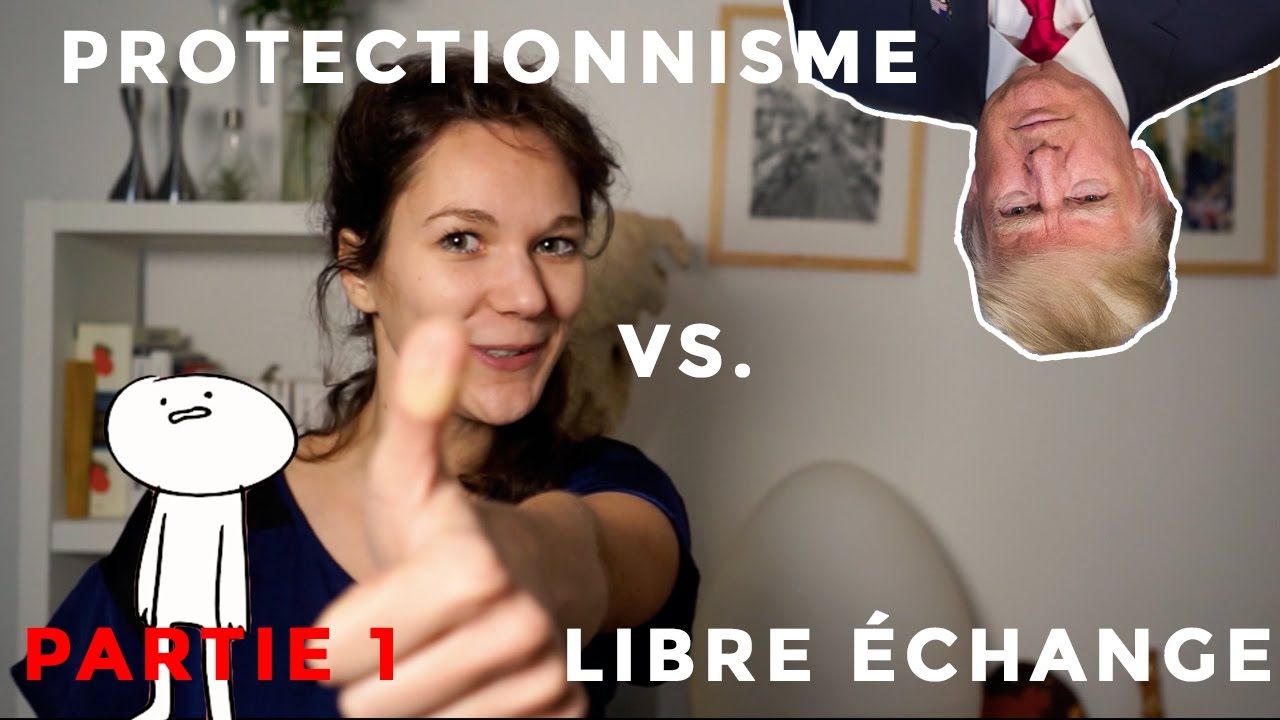 Protectionnisme VS. Libre échange - PART 1: On parle de quoi ?