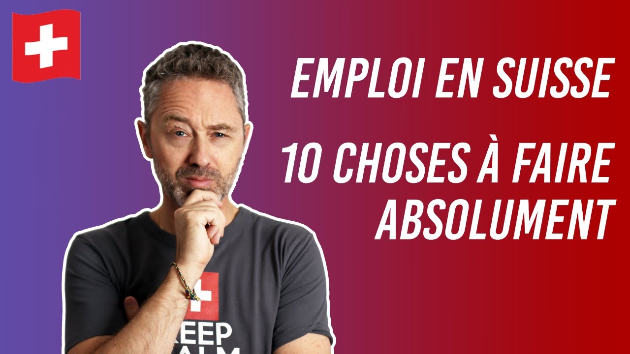 Emploi en Suisse : 10 choses à faire absolument